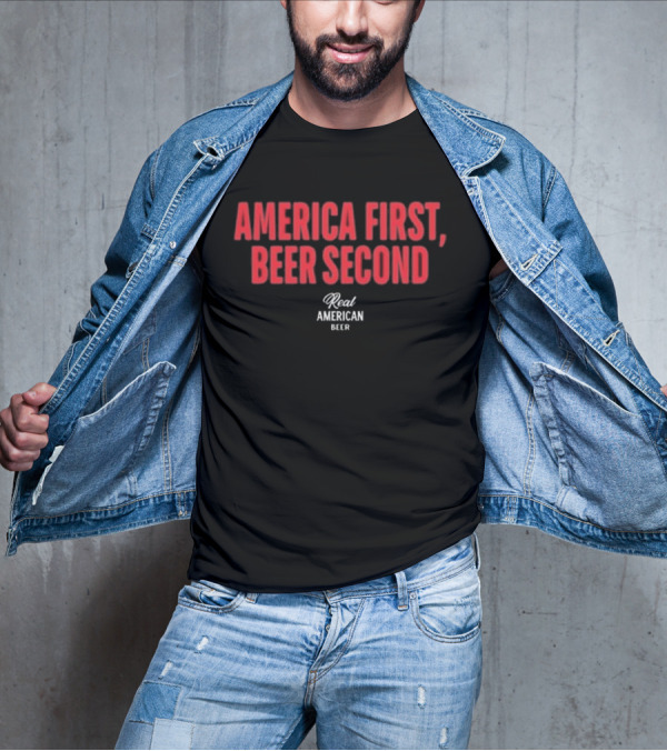 "America First Beer Second Real American Beer" T-Shirt