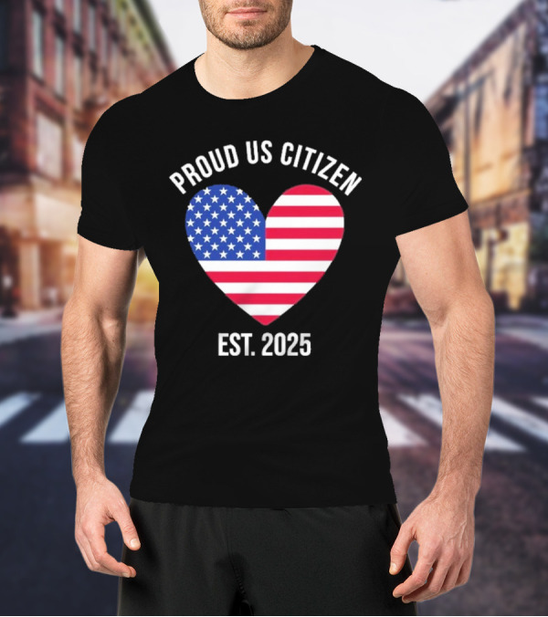 Proud US Citizen Heart USA Est. 2025 T-Shirt