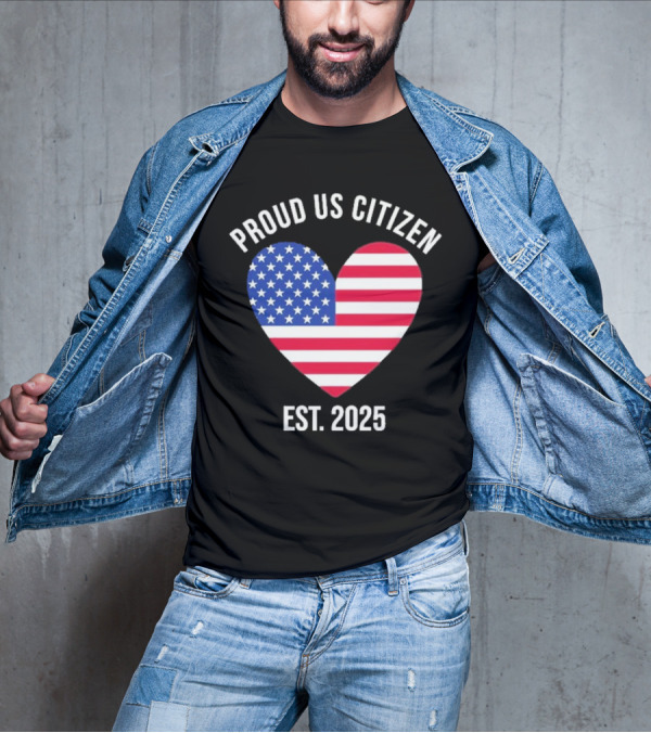 Proud US Citizen Heart USA Est. 2025 T-Shirt