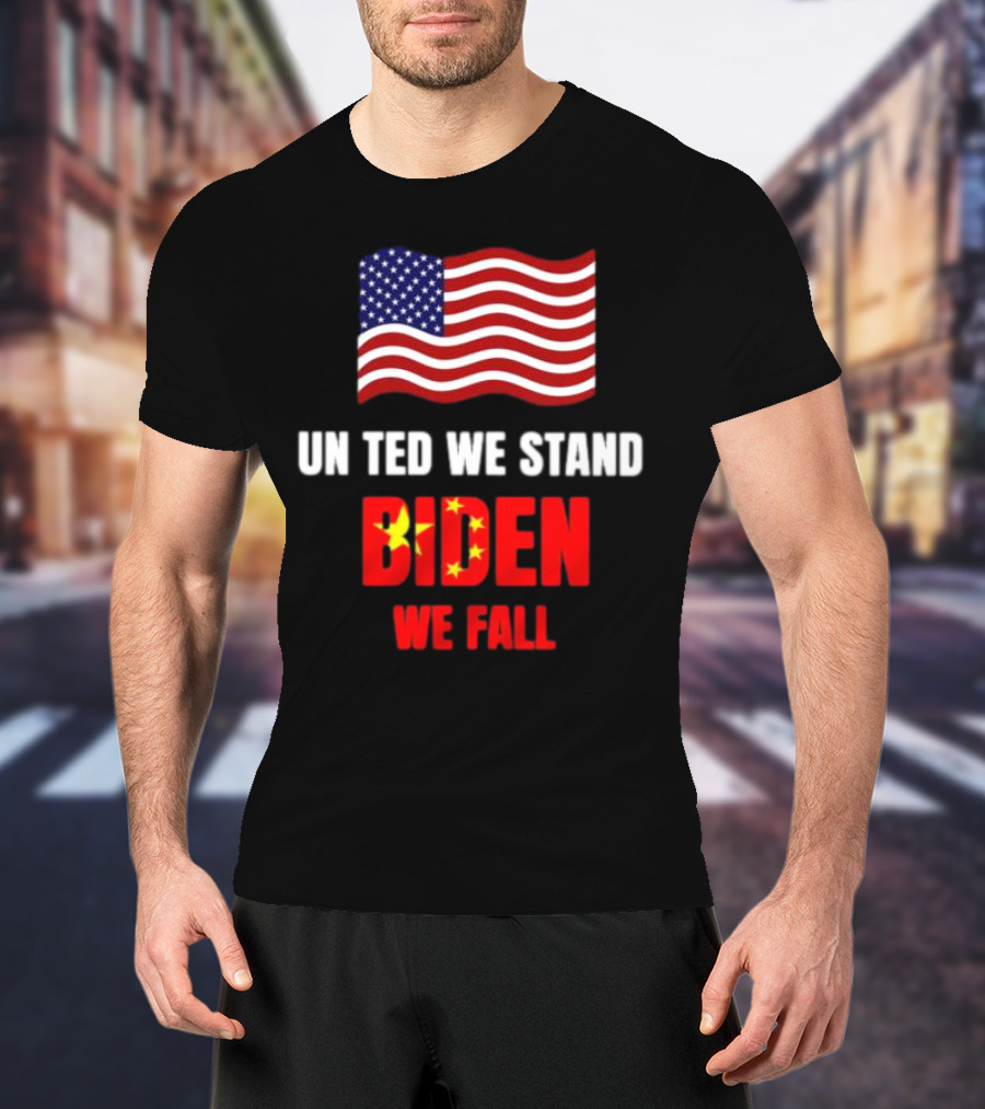 United We Stand Biden We Fall Patriotic Message T-Shirt