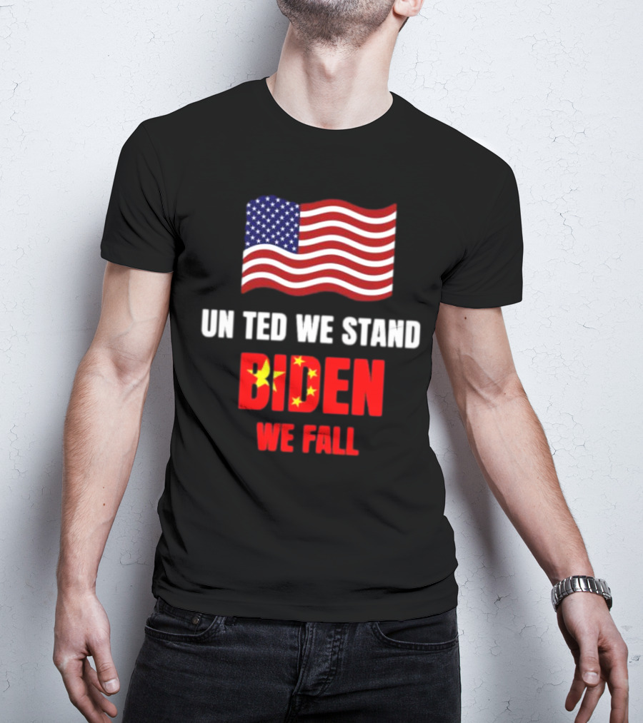 United We Stand Biden We Fall Patriotic Message T-Shirt