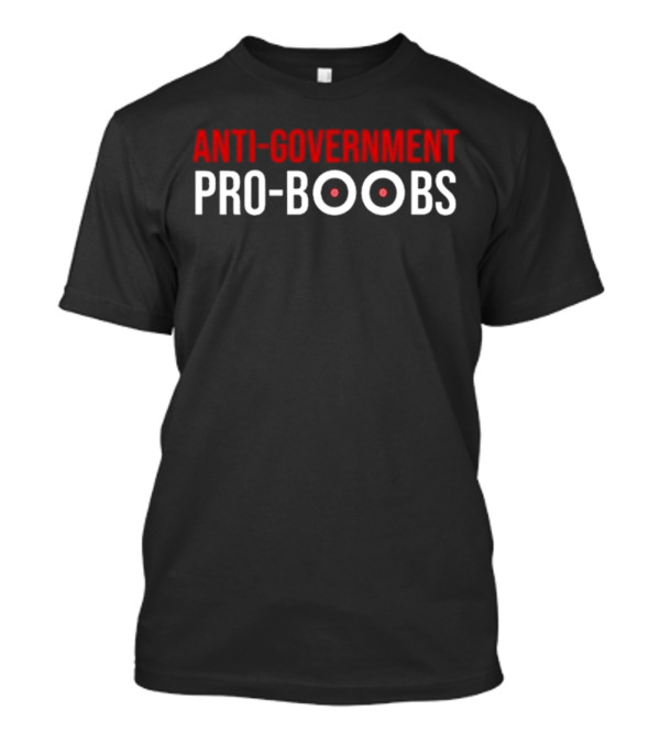 ANTI-GOVERNMENT PRO-BOOBS T-Shirt