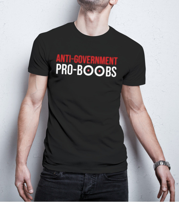 ANTI-GOVERNMENT PRO-BOOBS T-Shirt