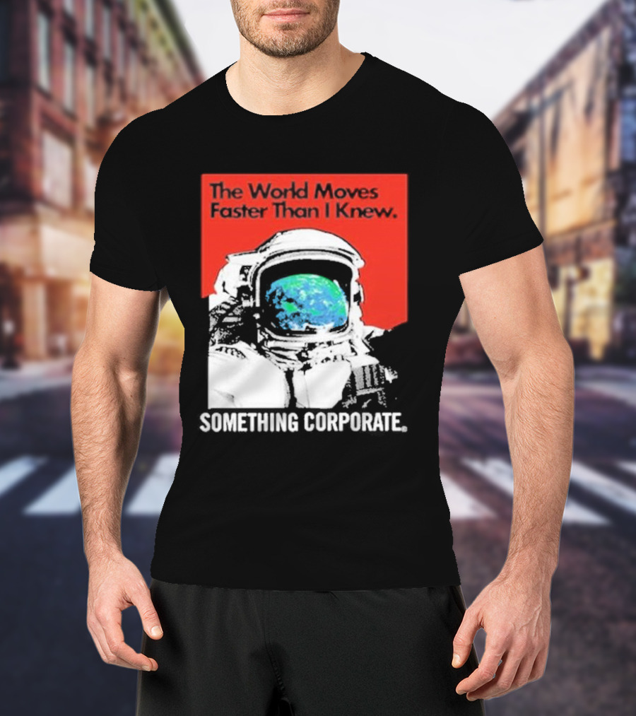 The World Moves Faster Than I Knew Astronaut Something Corporate T-Shirt