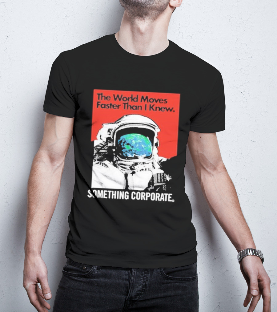 The World Moves Faster Than I Knew Astronaut Something Corporate T-Shirt