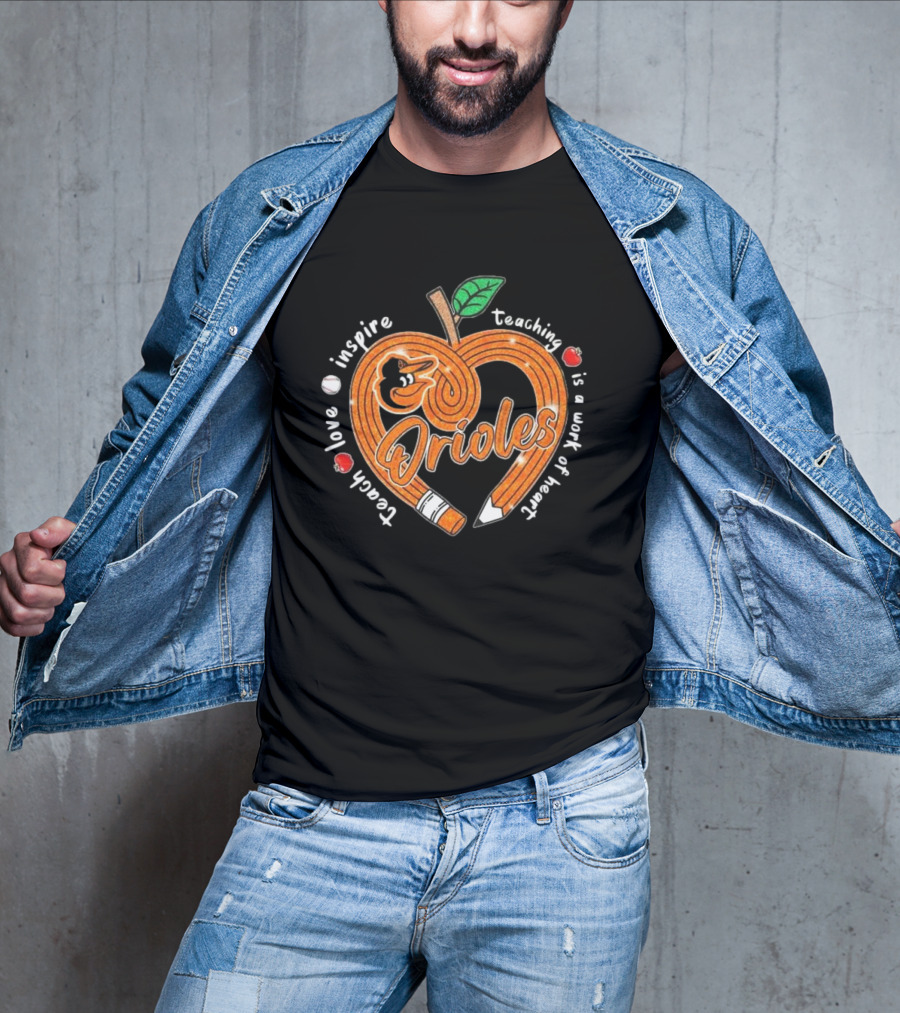 Orioles Teach Love Inspire Teaching Is A Work Of Heart T-Shirt