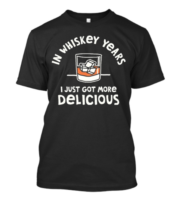 In Whiskey Years I Just Got More Delicious With Ice Glass T-Shirt