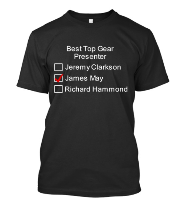Best Top Gear Presenter Jeremy Clarkson James May Richard Hammond T-Shirt