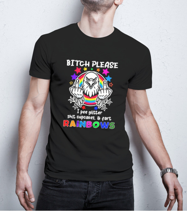 Bitch Please I Pee Glitter Shit Cupcakes Fart Rainbows T-Shirt