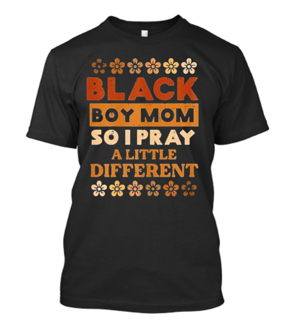 Black Boy Mom So I Pray A Little Different T-Shirt