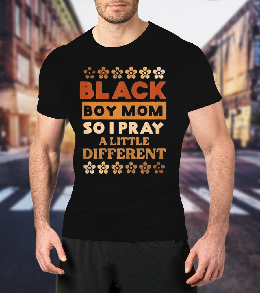 Black Boy Mom So I Pray A Little Different T-Shirt