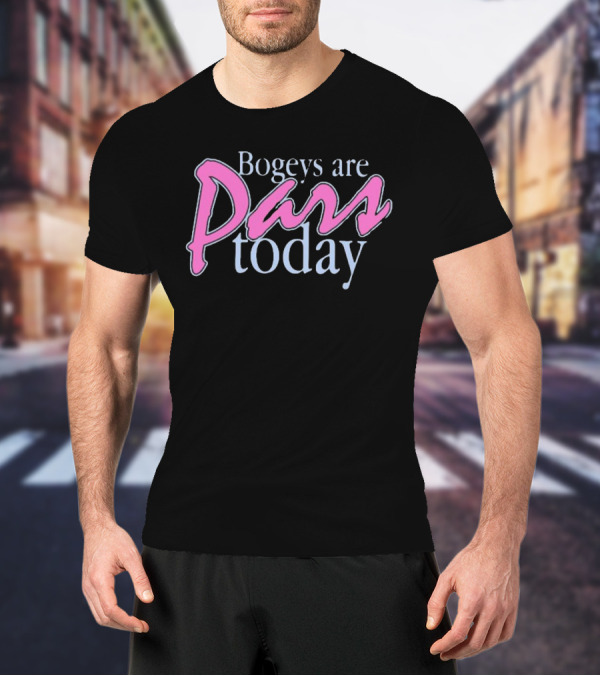 Bogeys Are Pars Today Golf Humor T-Shirt