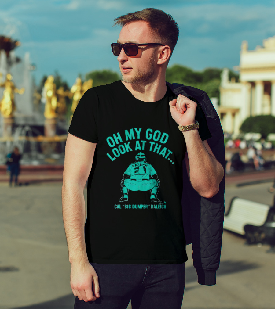 Cal Big Dumper Raleigh Oh My God Look At That T-Shirt