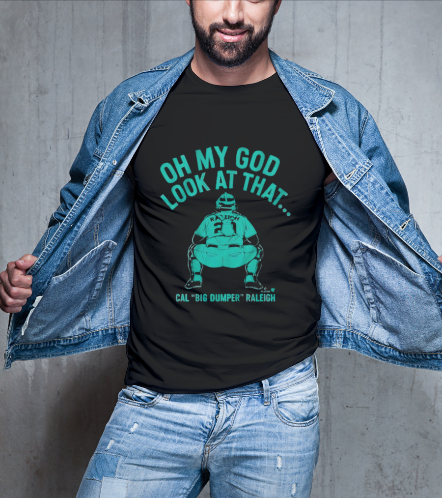 Cal Big Dumper Raleigh Oh My God Look At That T-Shirt