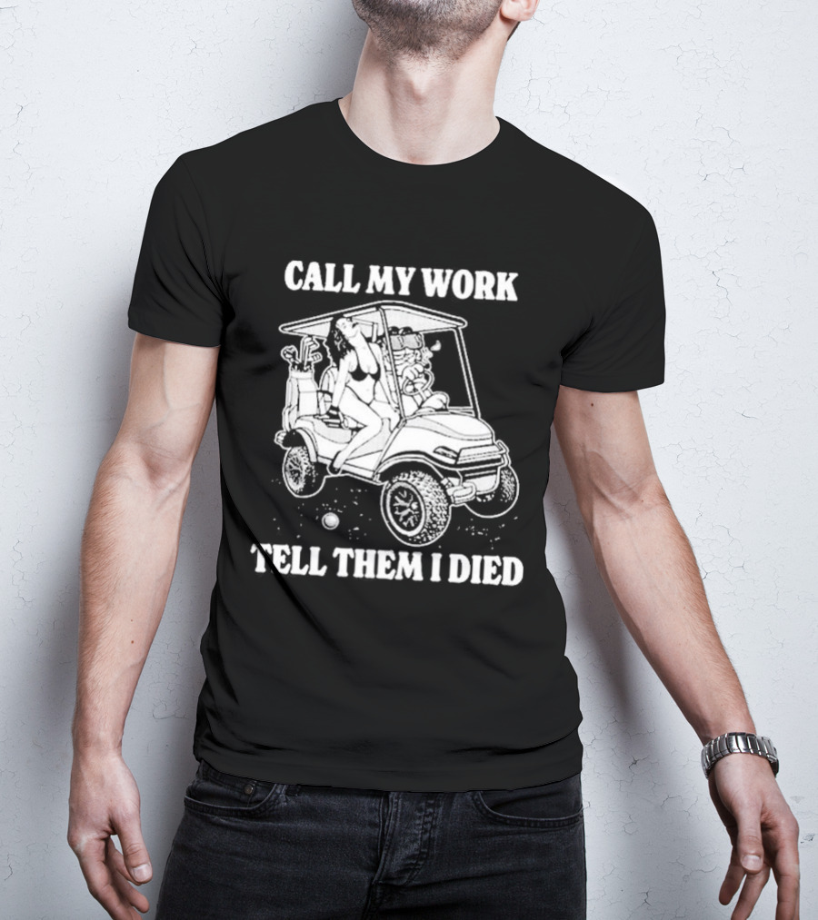 Call My Work Tell Them I Died T-Shirt