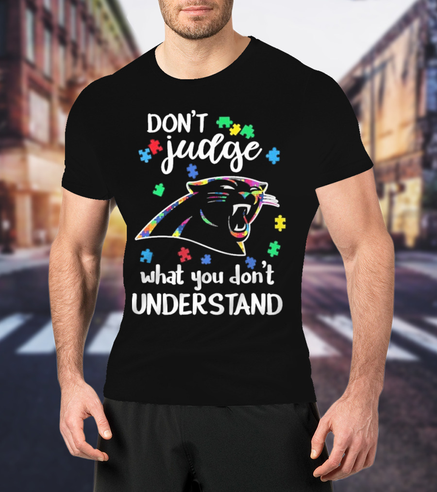 Carolina Panthers Autism Don’t Judge What You Don’t Understand T-Shirt