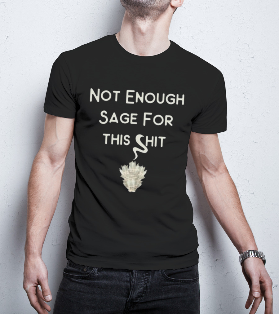 Cheeky Witch Not Enough Sage For This Shit T-Shirt
