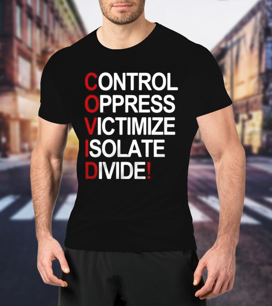 Covid Control Oppress Victimize Isolate Divide T-Shirt