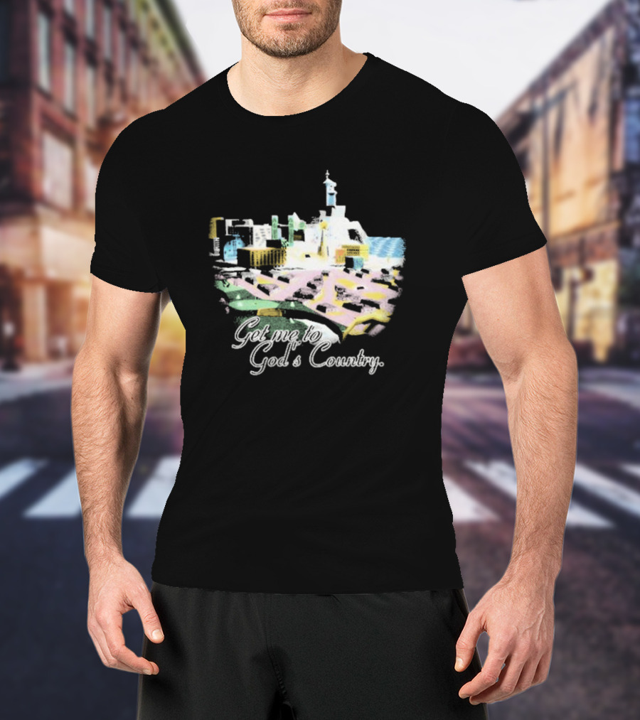 Cty-trl Get Me To God’s Country T-Shirt