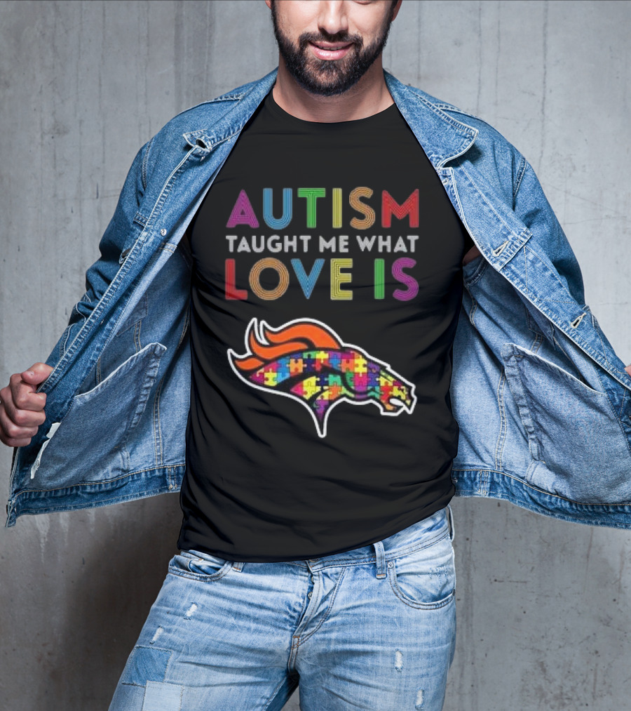Denver Broncos Autism Taught Me What Love Is T-Shirt