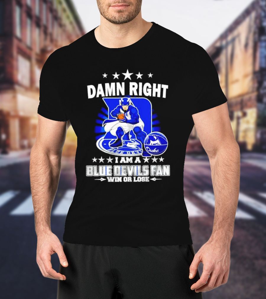 Damn Right I Am A Blue Devils Fan Win Or Lose T-Shirt