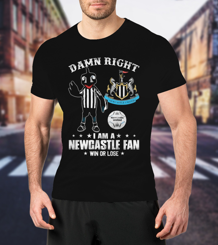Damn Right I Am A Newcastle Fan Win Or Lost Mascot T-Shirt
