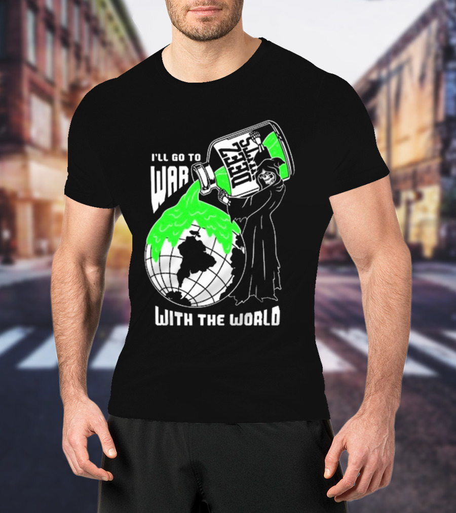 Deez Nuts I’ll Go To War With The World T-Shirt