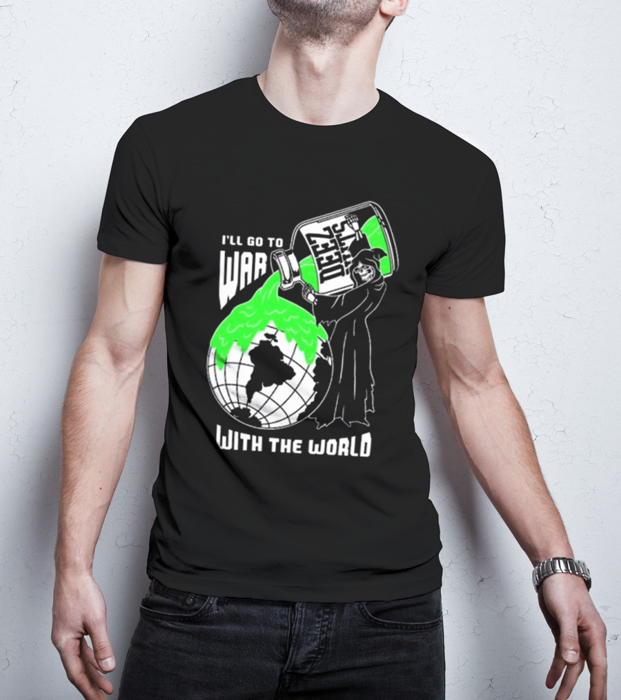 Deez Nuts I’ll Go To War With The World T-Shirt