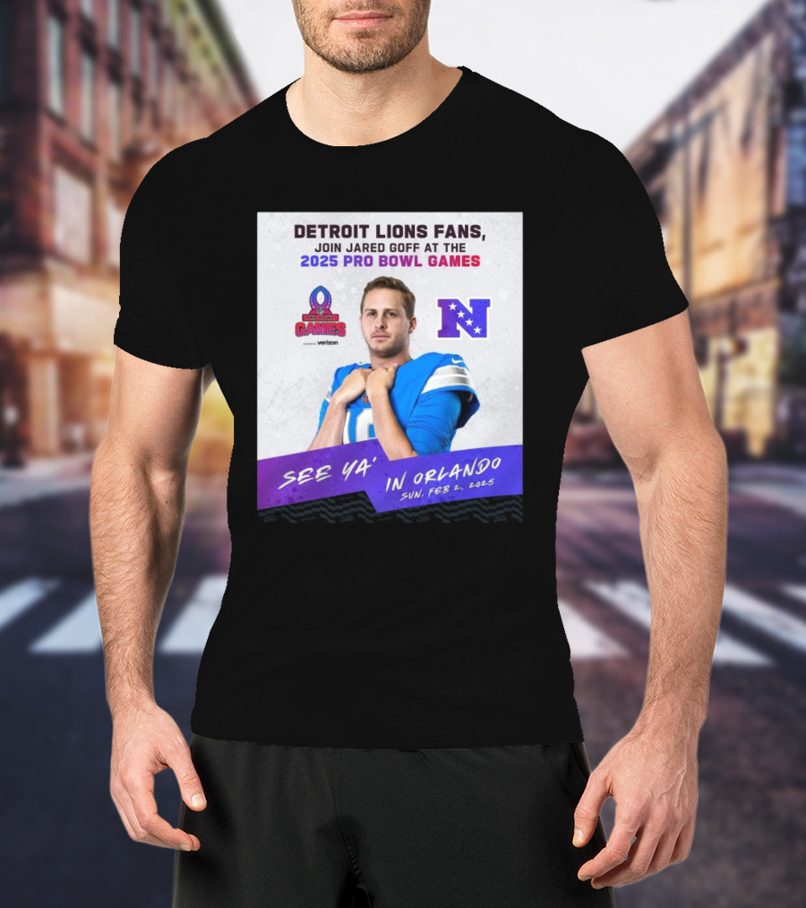 Detroit Lions Fans Join Jared Goff At The 2025 Pro Bowl Games NFC See Ya’ In Orlando On Feb 2 2025 T-Shirt