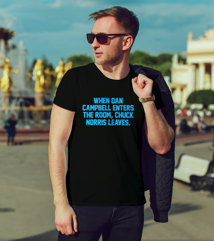 Detroit Lions NFL When Dan Campbell Enters The Room Chuck Norris Leaves T-Shirt