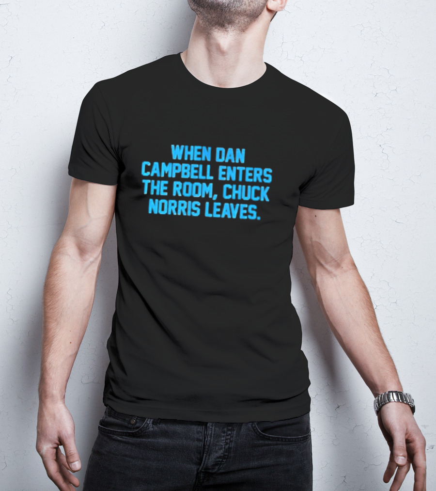 Detroit Lions NFL When Dan Campbell Enters The Room Chuck Norris Leaves T-Shirt
