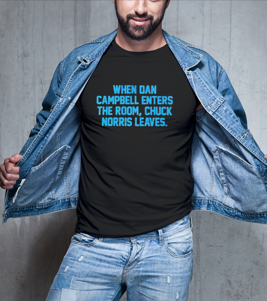 Detroit Lions NFL When Dan Campbell Enters The Room Chuck Norris Leaves T-Shirt