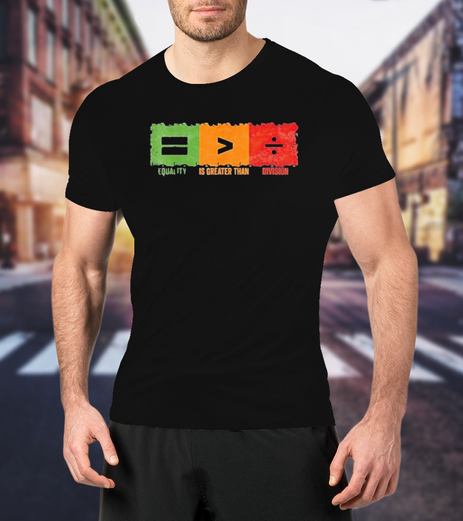 Equality Is Greater Than Division Math Black History Month T-Shirt