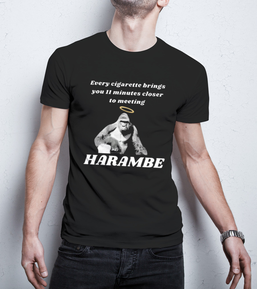 Every Cigarette Brings You 11 Minutes Closer To Meeting Harambe T-Shirt