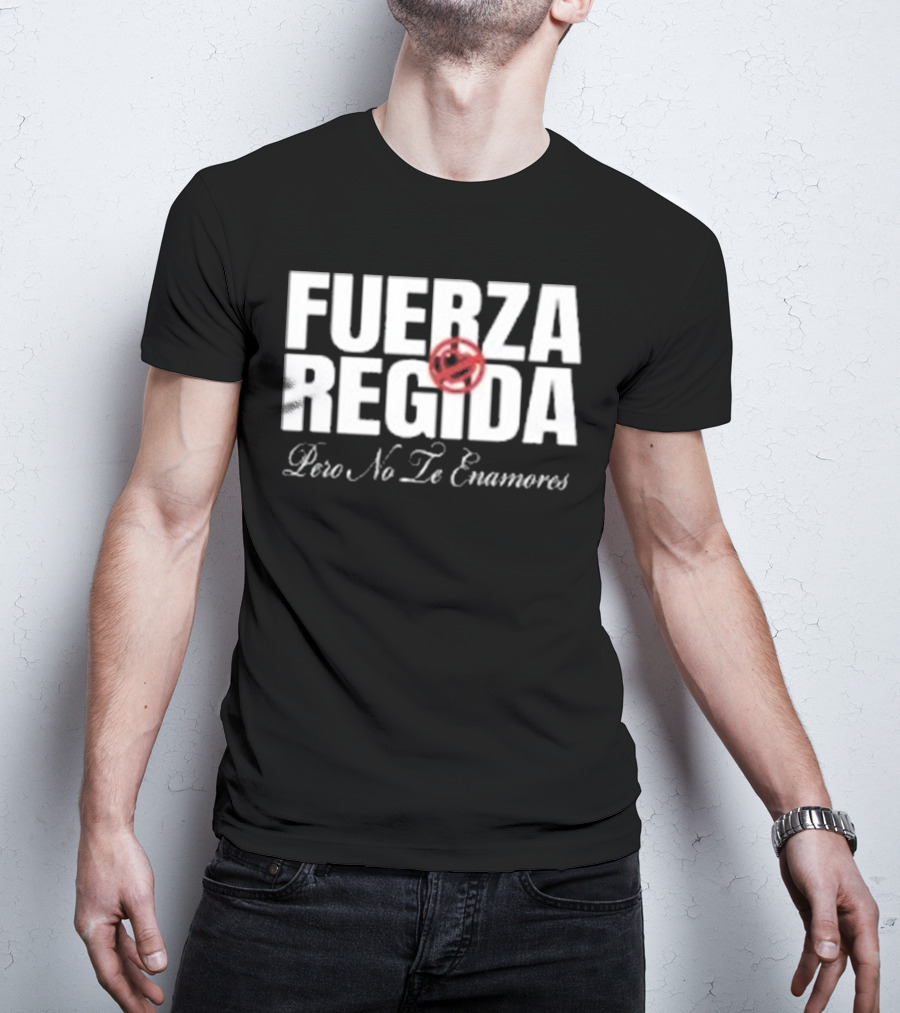 Fuerza Regida Pero No Le Enamores T-Shirt