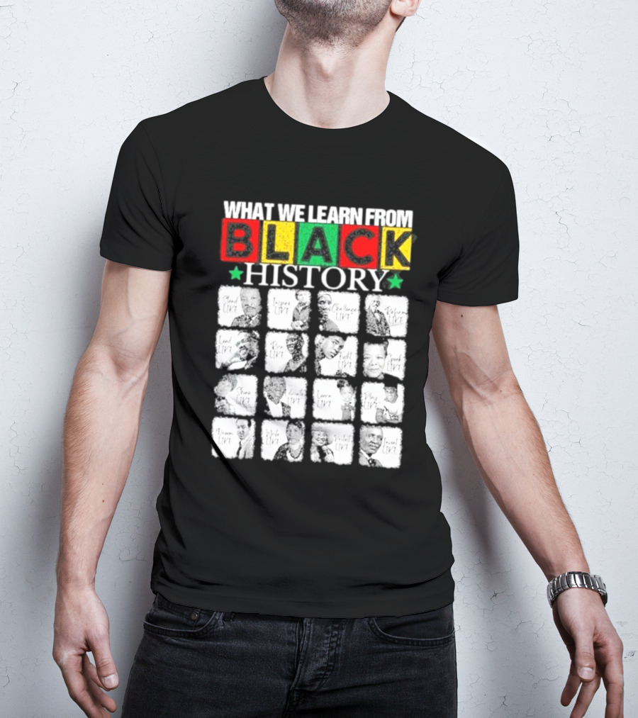Funny What We Learn From Black History Leaders Black History Month T-Shirt