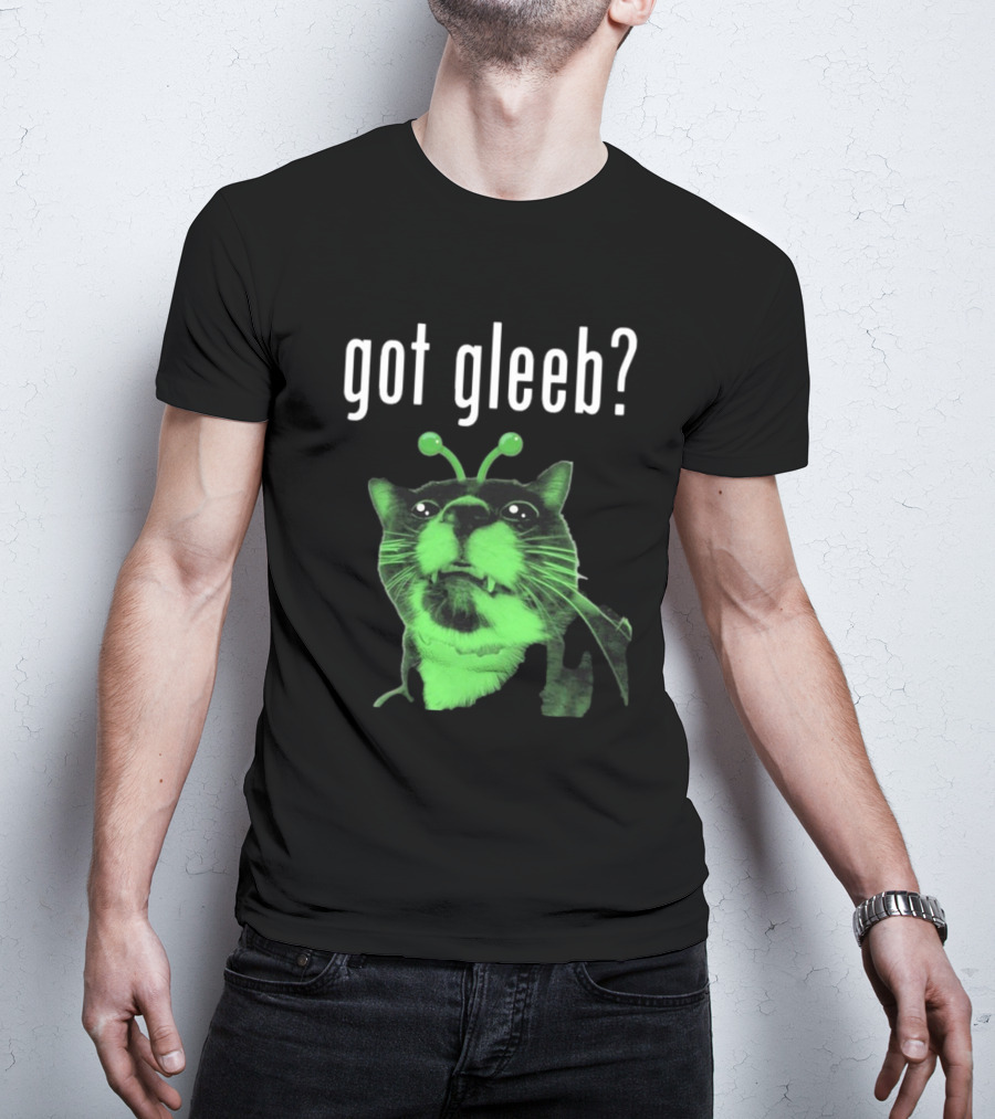 Got Gleeb, Funny Alien Cat Dank Meme T-Shirt