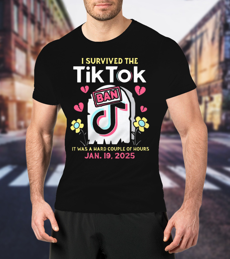 I Survived The Tiktok Ban It Was A Hard Couple Of Hours 2025 T-Shirt
