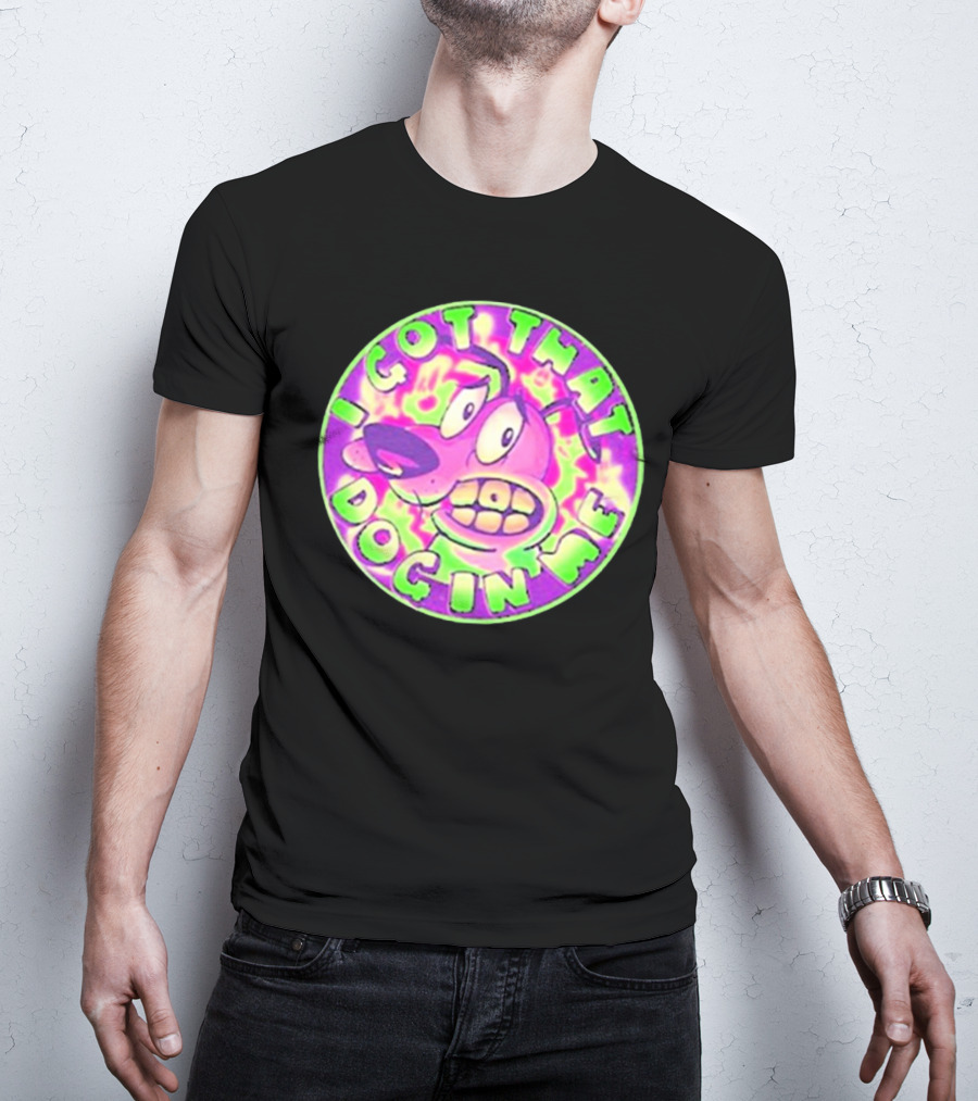 I Got That Dog In Me Courage Dog T-Shirt