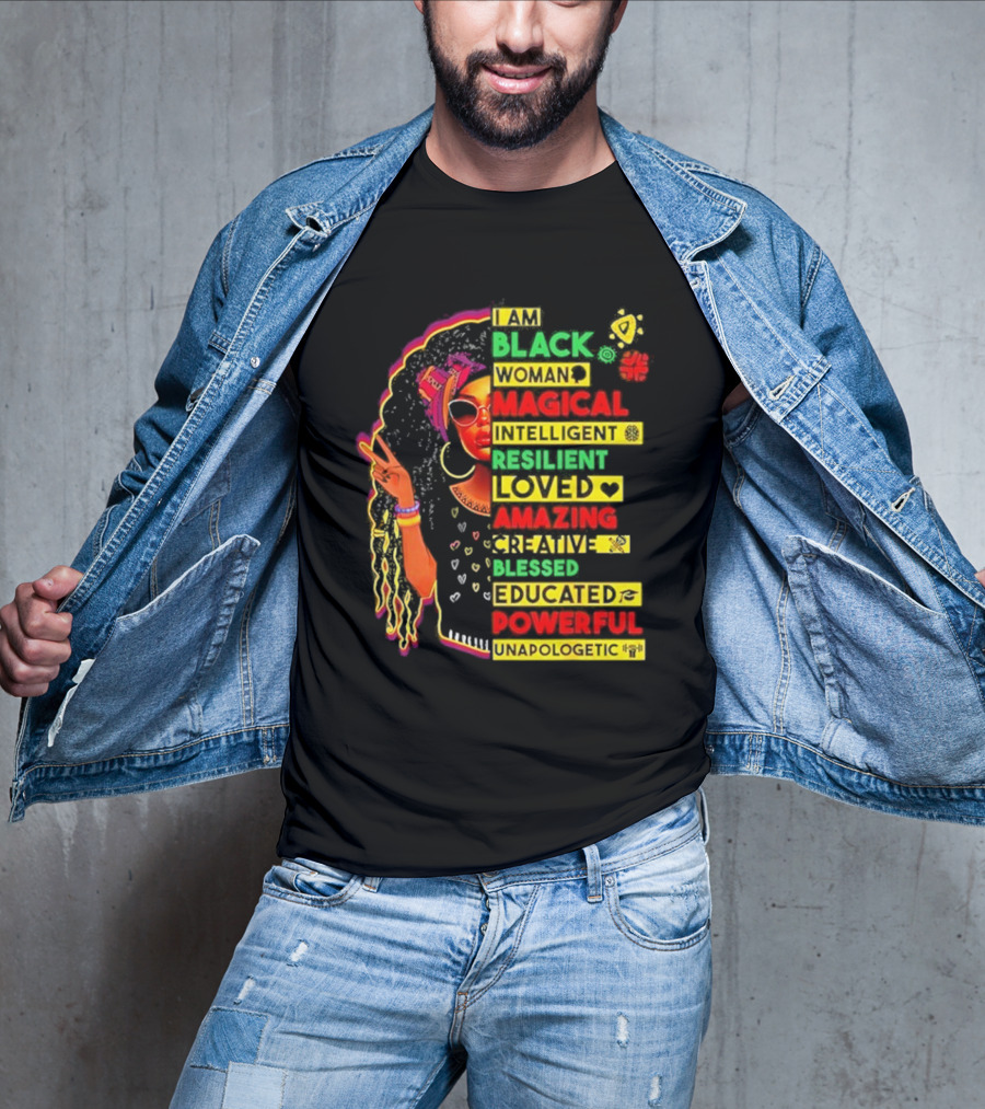 I Am Black Woman Magical Intelligent Loved Amazing Creative Blessed Educated Powerful Unapologetic T-Shirt