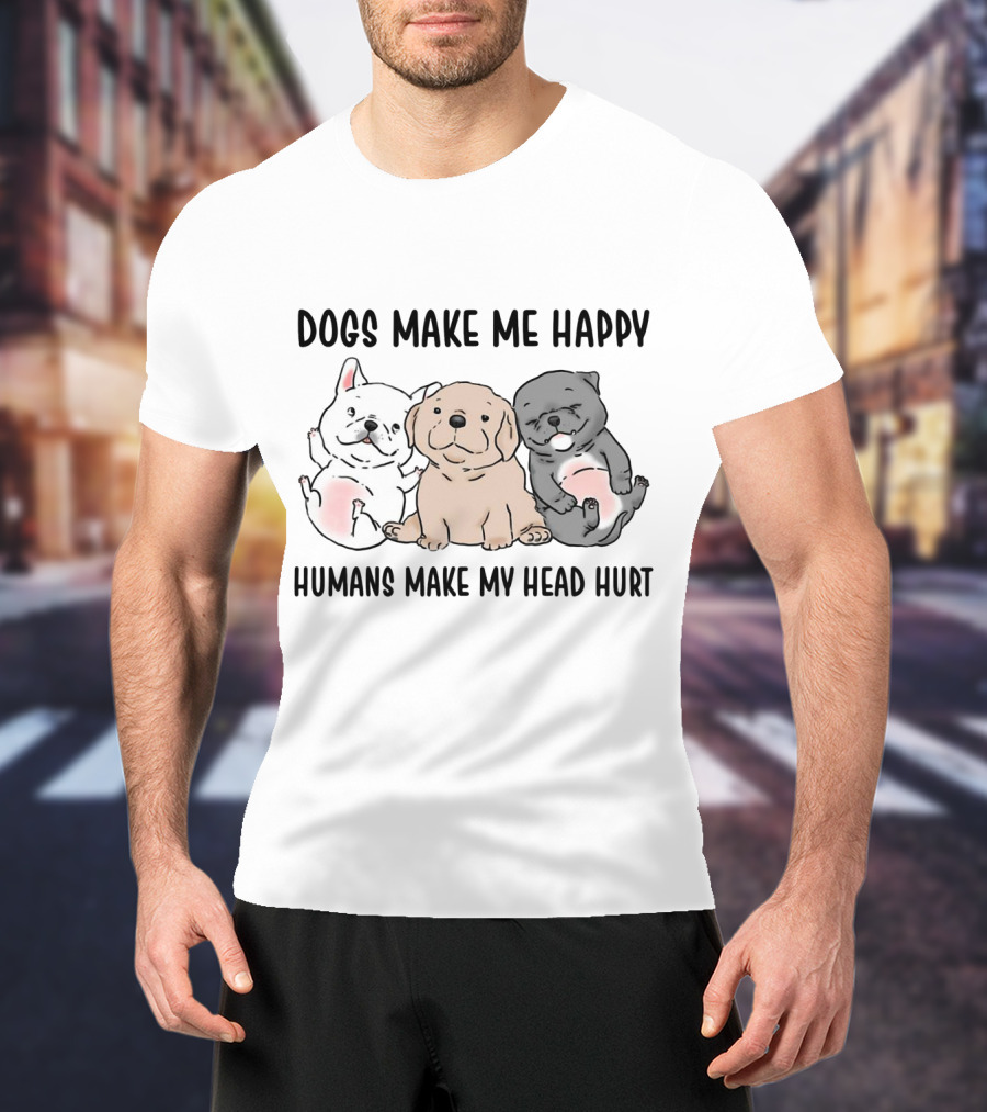 Dogs Make Me Happy Humans Make My Head Hurt Cute Cartoon Pups T-Shirt