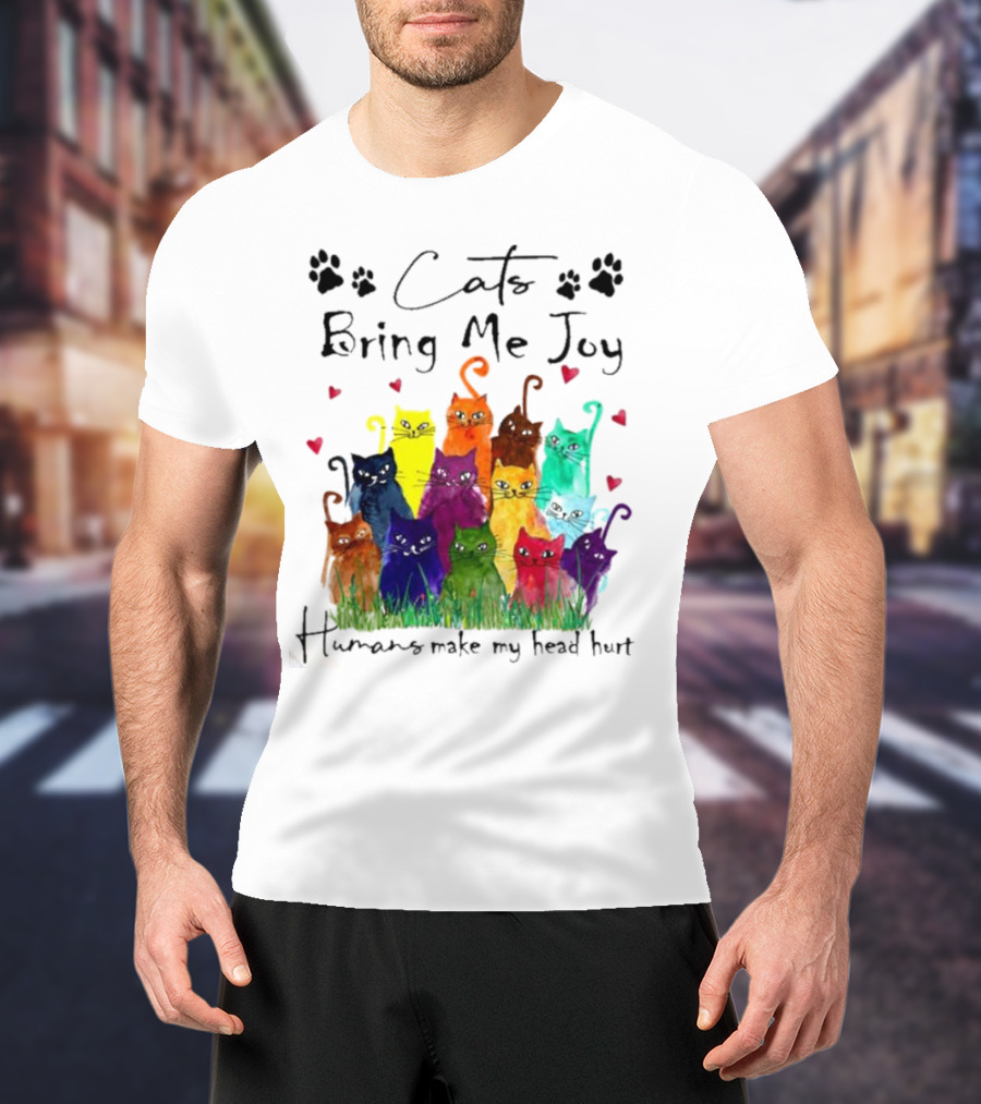 Cats Bring Me Joy Humans Make My Head Hurt Colorful Cats With Hearts T-Shirt