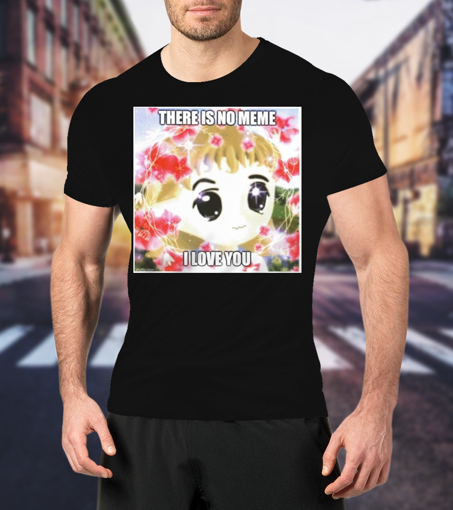 There Is No Meme I Love You Anime Style Floral Background T-Shirt