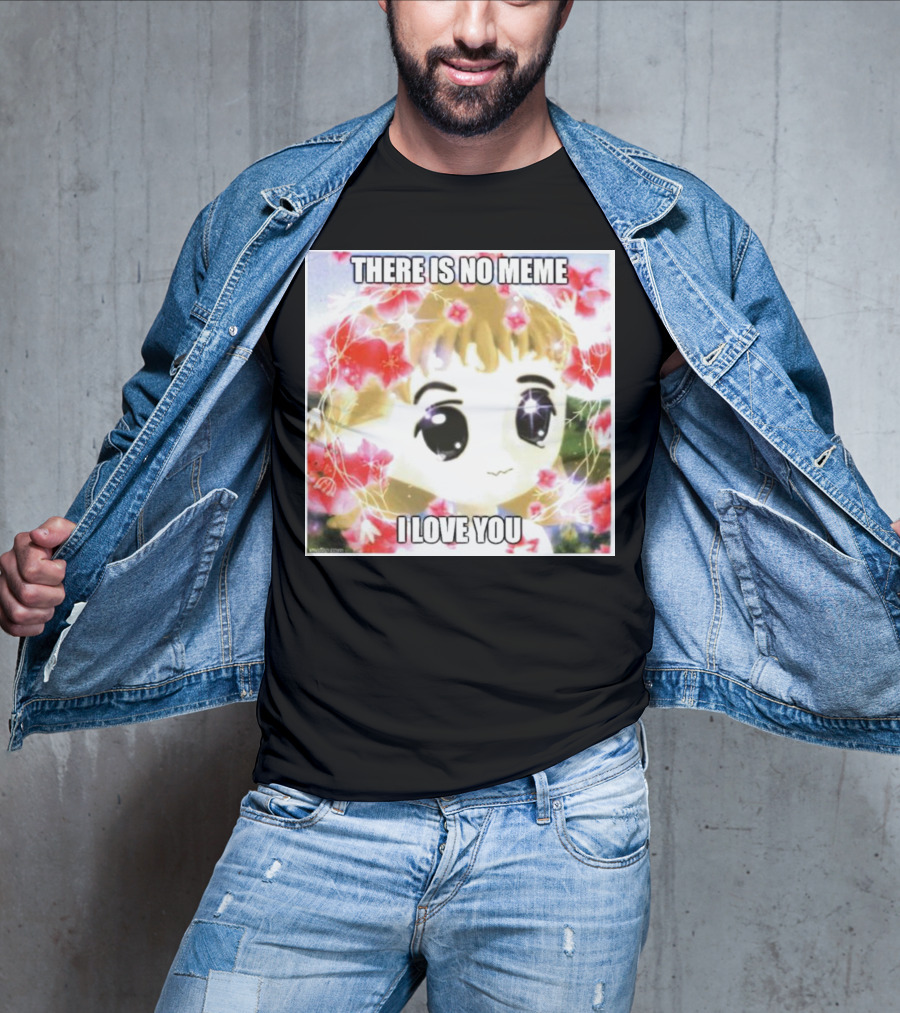 There Is No Meme I Love You Anime Style Floral Background T-Shirt