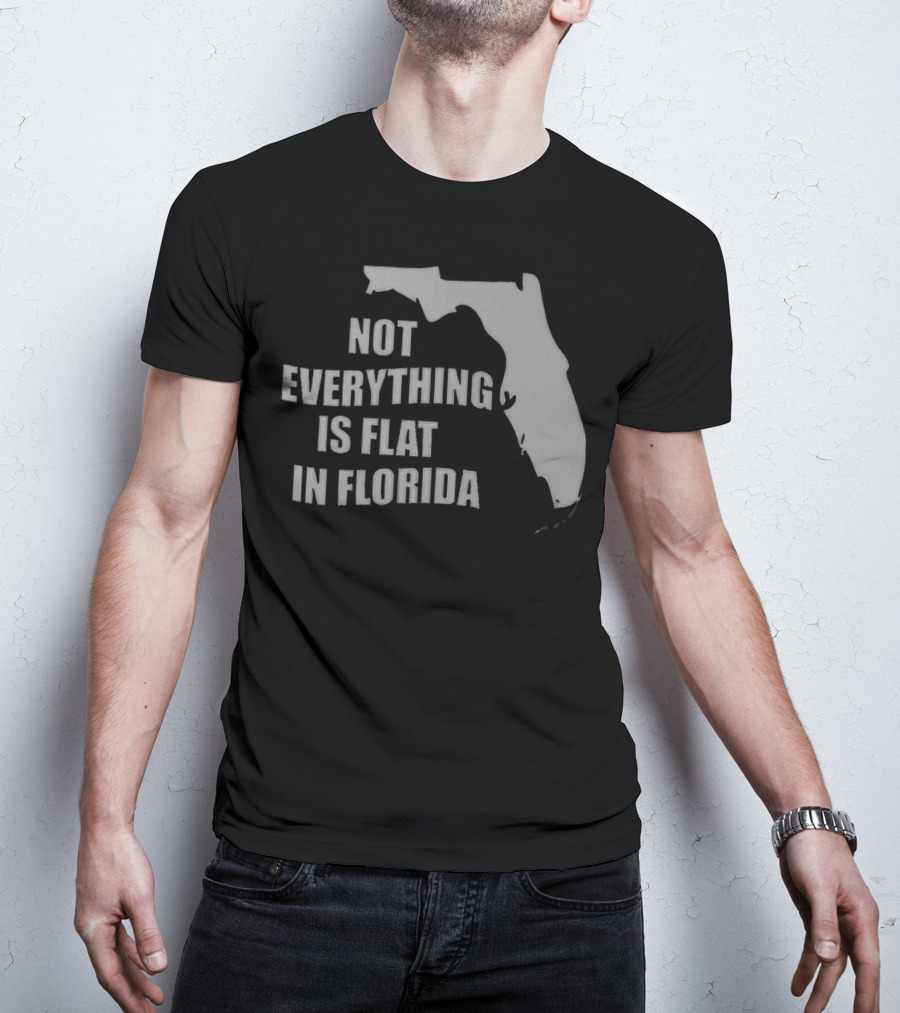 Not Everything Is Flat In Florida State Outline T-Shirt