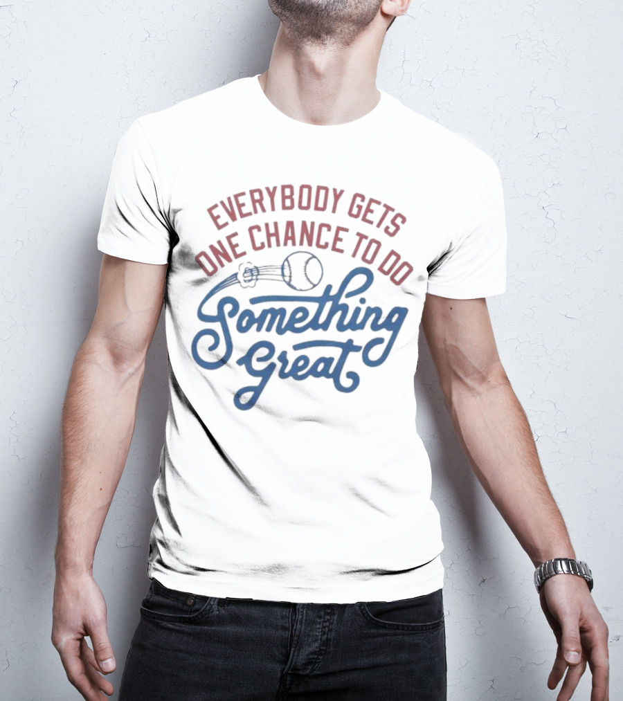 Everybody Gets One Chance To Do Something Great Baseball Ball And Swirl T-Shirt