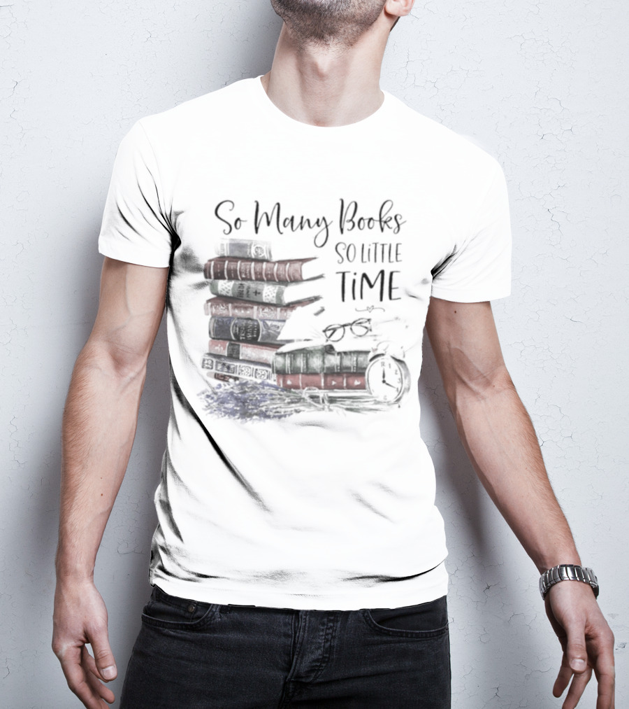 So Many Books So Little Time Stacked Books And Clock T-Shirt
