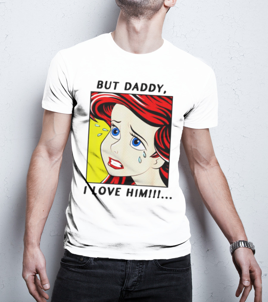 But Daddy I Love Him Mermaid Pop Art Tears T-Shirt