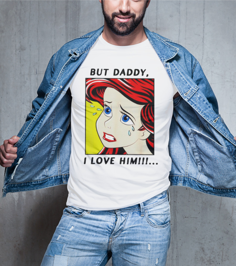 But Daddy I Love Him Mermaid Pop Art Tears T-Shirt