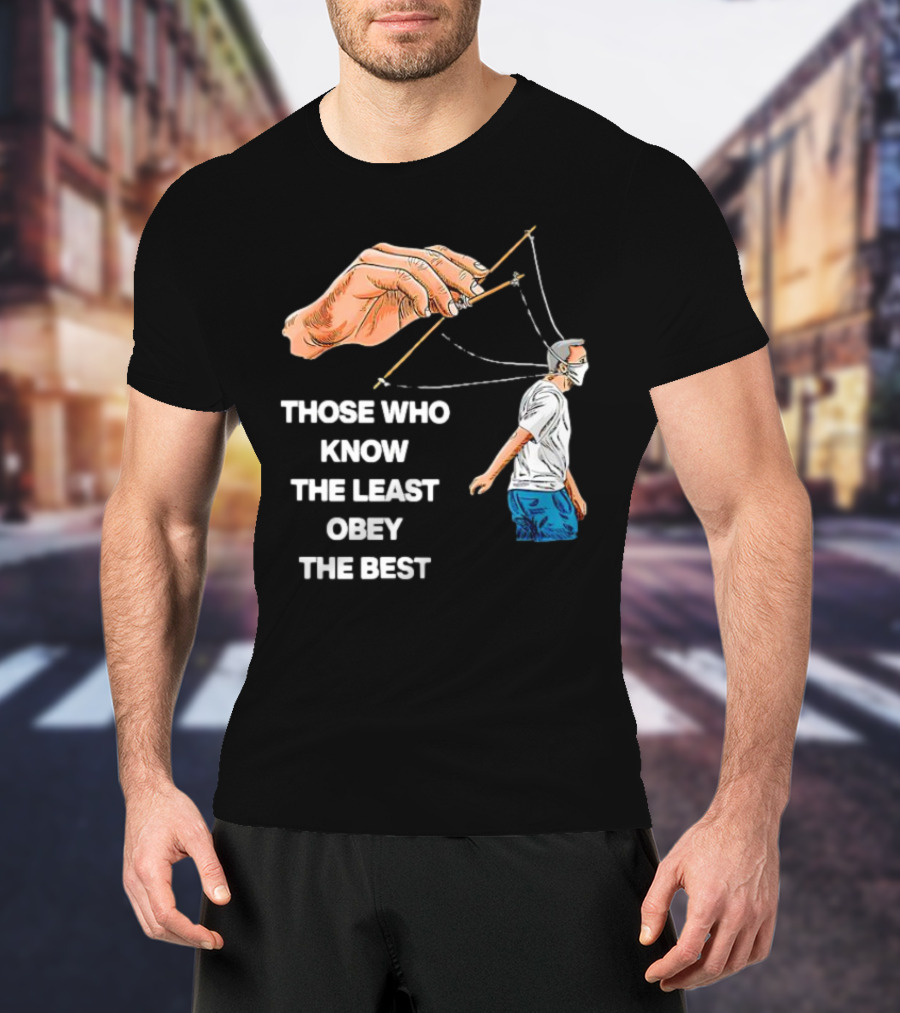 Those Who Know The Least Obey The Best Puppet Master Control Symbolism T-Shirt